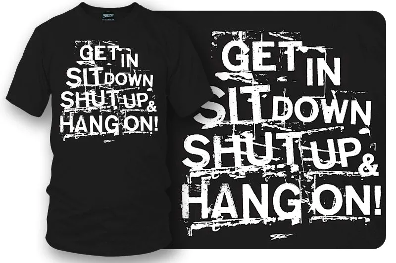 Get In Sit Down Shut UP Shirt - Wicked Metal , Muscle car shirts,  - Wicked Metal