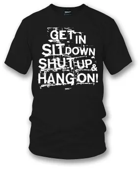 Get In Sit Down Shut UP Shirt - Wicked Metal , Muscle car shirts,  - Wicked Metal